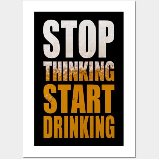 Stop Thinking Start Drinking - Funny Beer Party Quote Posters and Art